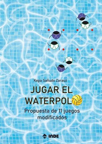JUGAR EL WATERPOLO | 9788497294072 | SAÑUDO ZARAUZ, KEPA | Llibres Parcir | Librería Parcir | Librería online de Manresa | Comprar libros en catalán y castellano online