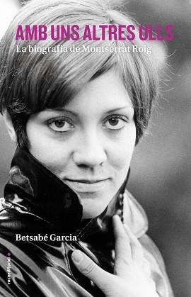 AMB UNS ALTRES ULLS. LA BIOGRAFIA DE MONTSERRAT ROIG | 9788416498413 | GARCÍA, BETSABÉ | Llibres Parcir | Llibreria Parcir | Llibreria online de Manresa | Comprar llibres en català i castellà online