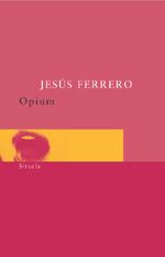OPIUM siruela | 9788478447794 | JESUS FERRERO | Llibres Parcir | Llibreria Parcir | Llibreria online de Manresa | Comprar llibres en català i castellà online