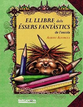 EL LLIBRE DELS ÉSSERS FANTÀSTICS DE L ' ESCOLA | 9788448927028 | ALFORCEA GRANÉS, ALBERT | Llibres Parcir | Librería Parcir | Librería online de Manresa | Comprar libros en catalán y castellano online
