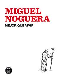 MEJOR QUE VIVIR | 9788494224713 | NOGUERA, MIGUEL | Llibres Parcir | Librería Parcir | Librería online de Manresa | Comprar libros en catalán y castellano online