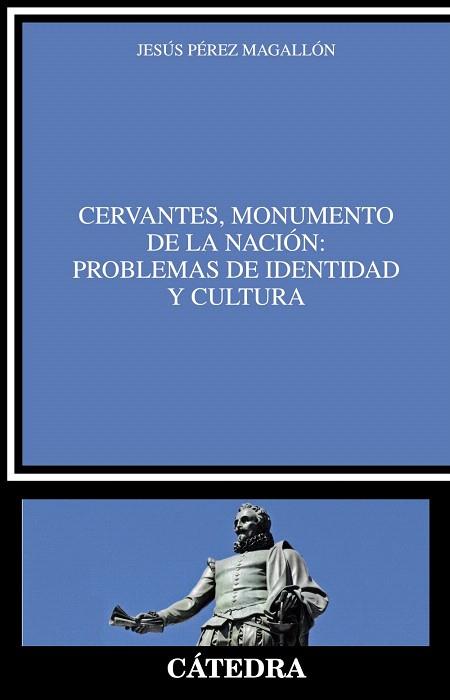 CERVANTES, MONUMENTO DE LA NACIÓN: PROBLEMAS DE IDENTIDAD Y CULTURA | 9788437634012 | PÉREZ MAGALLÓN, JESÚS | Llibres Parcir | Llibreria Parcir | Llibreria online de Manresa | Comprar llibres en català i castellà online
