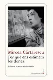 PERQUE ENS ESTIMEN LES DONES | 9788416554416 | MIRCEA CARTARESCU | Llibres Parcir | Librería Parcir | Librería online de Manresa | Comprar libros en catalán y castellano online