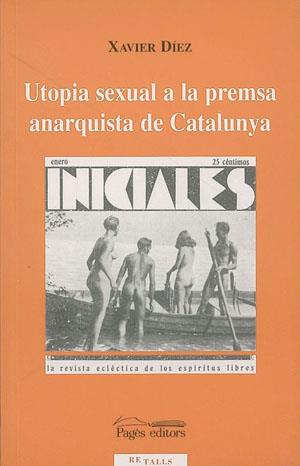 UTOPIA SEXUAL A LA PREMSA ANARQUISTA DE CATALUNYA | 9788479357153 | XAVIER DIEZ | Llibres Parcir | Librería Parcir | Librería online de Manresa | Comprar libros en catalán y castellano online
