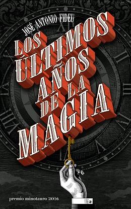 LOS ÚLTIMOS AÑOS DE LA MAGIA (PREMIO MINOTAURO 2016) | 9788445004005 | JOSÉ ANTONIO FIDEU | Llibres Parcir | Librería Parcir | Librería online de Manresa | Comprar libros en catalán y castellano online