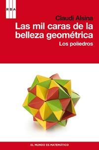 LAS MIL CARAS DE LA BELLEZA GEOMETRICA LOS POLIEDROS | 9788490060223 | CLAUDI ALSINA | Llibres Parcir | Librería Parcir | Librería online de Manresa | Comprar libros en catalán y castellano online