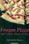 FROZEN PIZZA AND OTHER SLICES OF LIFE LEVEL 6 | 9780521750783 | MOSES, ANTOINETTE | Llibres Parcir | Librería Parcir | Librería online de Manresa | Comprar libros en catalán y castellano online