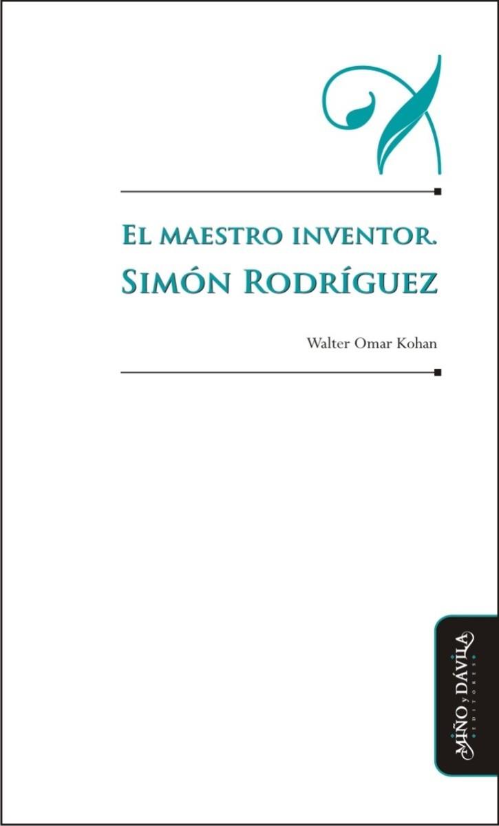 MAESTRO INVENTOR. SIMÓN RODRÍGUEZ | PODI127038 | KOHAN  WALTER OMAR | Llibres Parcir | Librería Parcir | Librería online de Manresa | Comprar libros en catalán y castellano online