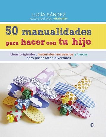 50 MANUALIDADES PARA HACER CON TU HIJO | 9788490604663 | SÁNDEZ, LUCÍA | Llibres Parcir | Llibreria Parcir | Llibreria online de Manresa | Comprar llibres en català i castellà online