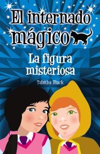 EL INTERNADO MAGICO LA FIGURA MISTERIOSA | 9788466793278 | BLACK TABITHA | Llibres Parcir | Librería Parcir | Librería online de Manresa | Comprar libros en catalán y castellano online