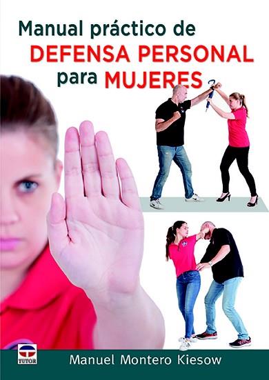 MANUAL PRÁCTICO DE DEFENSA PERSONAL PARA MUJERES | 9788416676279 | MONTERO KIESOW, MANUEL | Llibres Parcir | Librería Parcir | Librería online de Manresa | Comprar libros en catalán y castellano online