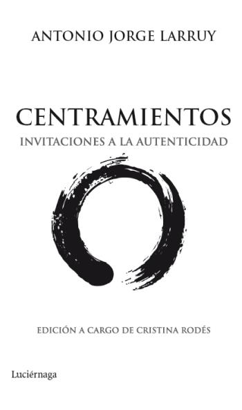 CENTRAMIENTOS invitaciones a la autenticidad | 9788492545513 | ANTONIO JORGE LARRUY | Llibres Parcir | Librería Parcir | Librería online de Manresa | Comprar libros en catalán y castellano online
