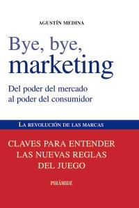 BYE BYE MARKETING del poder del mercado al poder del consum | 9788436823868 | AGUSTIN MEDINA | Llibres Parcir | Librería Parcir | Librería online de Manresa | Comprar libros en catalán y castellano online