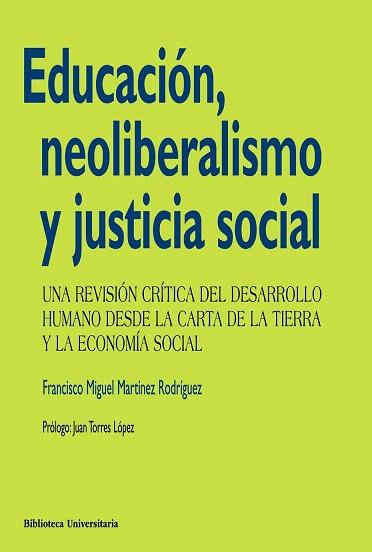 EDUCACIÓN, NEOLIBERALISMO Y JUSTICIA SOCIAL | 9788436828894 | MARTÍNEZ RODRÍGUEZ, FRANCISCO MIGUEL | Llibres Parcir | Librería Parcir | Librería online de Manresa | Comprar libros en catalán y castellano online