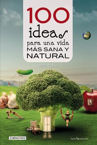 100 IDEAS PARA UNA VIDA MÁS SANA Y NATURAL | 9788416012985 | TOLMO TAULÉ, MARIA | Llibres Parcir | Librería Parcir | Librería online de Manresa | Comprar libros en catalán y castellano online