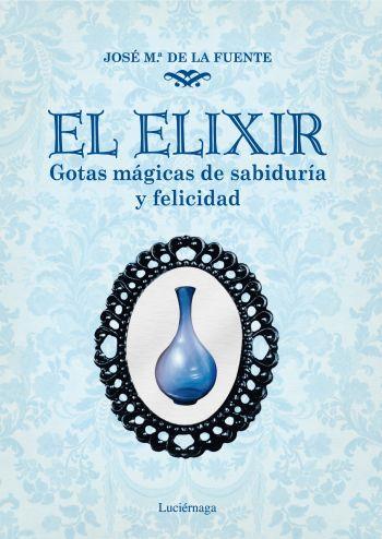EL ELIXIR gotas magicas de sabiduria y felicidad | 9788492545421 | JOSE MARIA DE LA FUENTE | Llibres Parcir | Librería Parcir | Librería online de Manresa | Comprar libros en catalán y castellano online