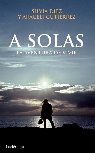 A SOLAS la aventura de viviR | 9788492545308 | SILVIA DIEZ ARACELI GUTIERREZ | Llibres Parcir | Librería Parcir | Librería online de Manresa | Comprar libros en catalán y castellano online