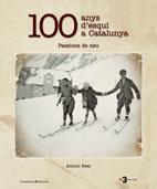 100 ANYS D'ESQUI A CATALUNYA Passions de Neu | 9788497914192 | REAL ANTONI | Llibres Parcir | Librería Parcir | Librería online de Manresa | Comprar libros en catalán y castellano online