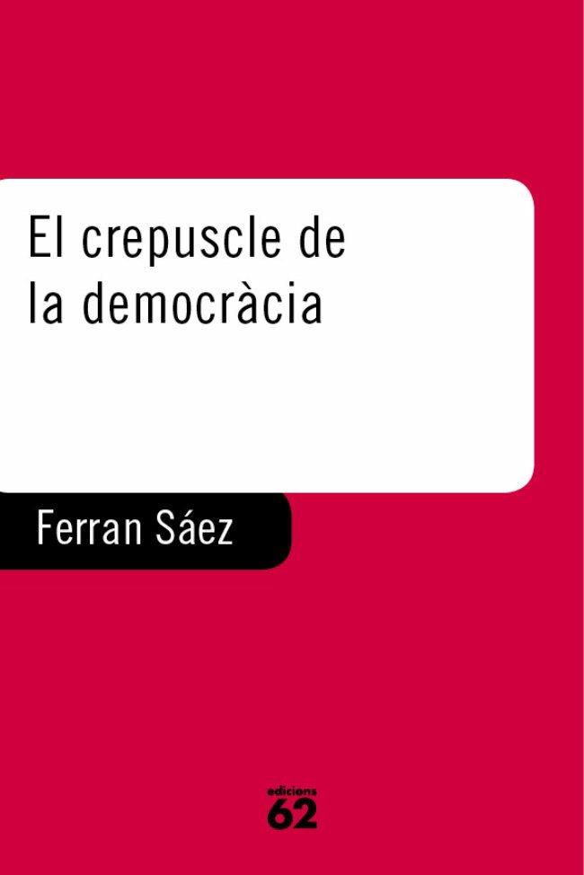 CREPUSCLE DE LA DEMOCRACIA | 9788429745238 | SAEZ | Llibres Parcir | Llibreria Parcir | Llibreria online de Manresa | Comprar llibres en català i castellà online