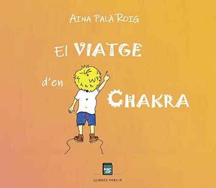EL VIATGE D'EN CHAKRA | 9788418849565 | PALÀ ROIG, AINA | Llibres Parcir | Llibreria Parcir | Llibreria online de Manresa | Comprar llibres en català i castellà online