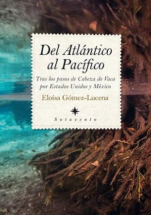 DEL ATLÁNTICO AL PACÍFICO: TRAS LOS PASOS DE CABEZA DE VACA POR ESTADOS UNIDOS | 9788417229757 | GOMEZ LUCENA, ELOISA | Llibres Parcir | Librería Parcir | Librería online de Manresa | Comprar libros en catalán y castellano online