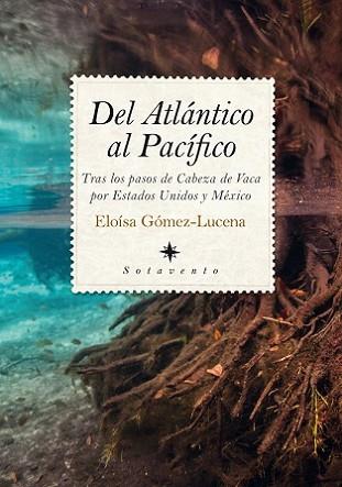 DEL ATLÁNTICO AL PACÍFICO: TRAS LOS PASOS DE CABEZA DE VACA POR ESTADOS UNIDOS | 9788417229757 | GOMEZ LUCENA, ELOISA | Llibres Parcir | Llibreria Parcir | Llibreria online de Manresa | Comprar llibres en català i castellà online