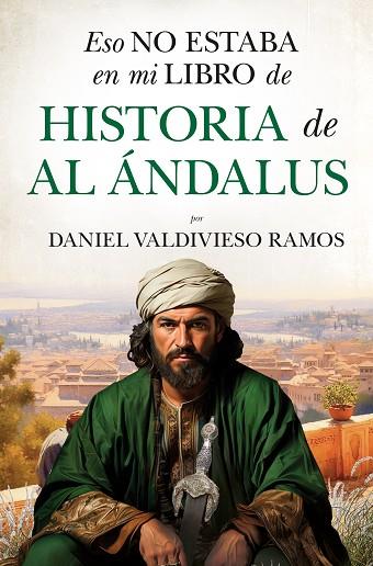 ESO NO ESTABA EN MI LIBRO DE HISTORIA DE AL ÁNDALUS | 9788410526150 | DANIEL VALDIVIESO RAMOS | Llibres Parcir | Librería Parcir | Librería online de Manresa | Comprar libros en catalán y castellano online