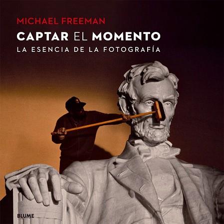 CAPTAR EL MOMENTO. LA ESENCIA DE LA FOTOGRAFIA | 9788416138425 | FREEMAN, MICHAEL | Llibres Parcir | Librería Parcir | Librería online de Manresa | Comprar libros en catalán y castellano online