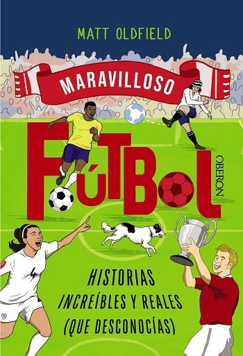 FÚTBOL. HISTORIAS INCREÍBLES Y REALES (QUE DESCONOCÍAS) | 9788441552036 | OLDFIELD, MATT | Llibres Parcir | Llibreria Parcir | Llibreria online de Manresa | Comprar llibres en català i castellà online