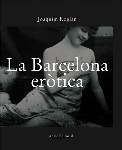 LA BARCELONA EROTICA | 9788496103283 | ROGLAN | Llibres Parcir | Librería Parcir | Librería online de Manresa | Comprar libros en catalán y castellano online