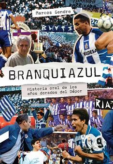 BRANQUIAZUL: HISTORIA ORAL DE LOS AÑOS DORADOS DEL DÉPOR | 9788412074284 | GENDRE, MARCOS | Llibres Parcir | Llibreria Parcir | Llibreria online de Manresa | Comprar llibres en català i castellà online