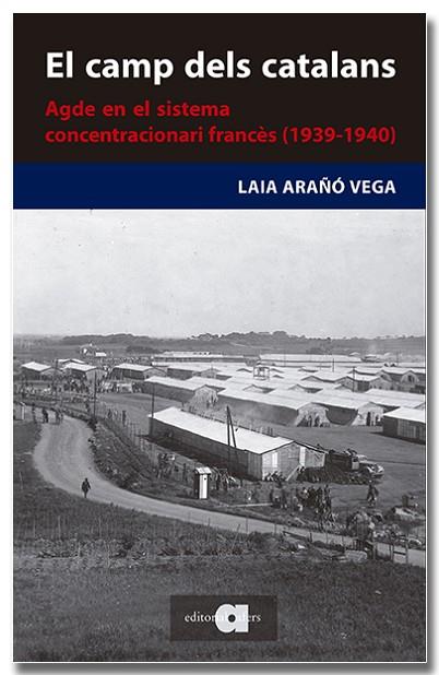 EL CAMP DELS CATALANS. AGDE EN EL SISTEMA CONCENTRACIONARI FRANCÈS | 9788418618727 | ARAÑÓ VEGA, LAIA | Llibres Parcir | Librería Parcir | Librería online de Manresa | Comprar libros en catalán y castellano online