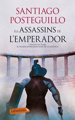 ELS ASSASSINS DE L'EMPERADOR L'ASCENS DE TRAJÀ, EL PRIMER EMPERADOR HISPÀ DE LA HISTÒRIA | 9788499307107 | SANTIAGO POSTEGUILLO | Llibres Parcir | Librería Parcir | Librería online de Manresa | Comprar libros en catalán y castellano online