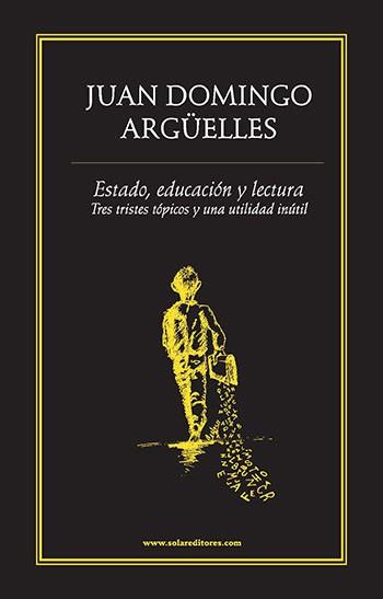 ESTADO, EDUCACIÓN Y LECTURA.. TRES TRISTES TÓPICOS Y UNA UTILIDAD INÚTIL | PODI27991 | DOMINGO ARGÜELLES  JUAN | Llibres Parcir | Librería Parcir | Librería online de Manresa | Comprar libros en catalán y castellano online