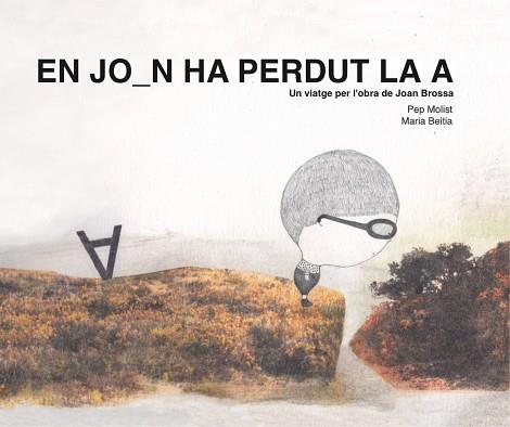 EN JOAN HA PERDUT LA A. UN VIATGE PER L'OBRA DE JOAN BROSSA | 9788417756369 | MOLIST SADURNÍ, PEP | Llibres Parcir | Librería Parcir | Librería online de Manresa | Comprar libros en catalán y castellano online