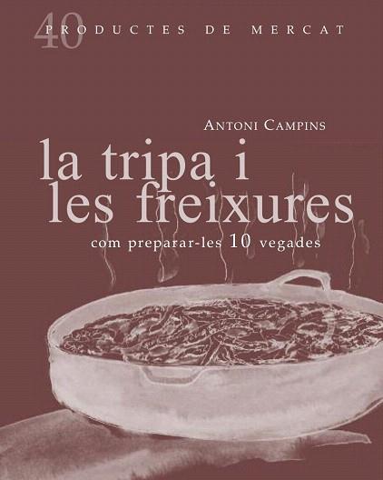 La tripa i les freixures: com preparar-les 10 vegades | 9788492607877 | Campins, Antoni | Llibres Parcir | Librería Parcir | Librería online de Manresa | Comprar libros en catalán y castellano online