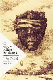 EL OSCURO RELIEVE DEL TIEMPO | 9788494299452 | TERUEL CÁCERES, IVÁN | Llibres Parcir | Librería Parcir | Librería online de Manresa | Comprar libros en catalán y castellano online