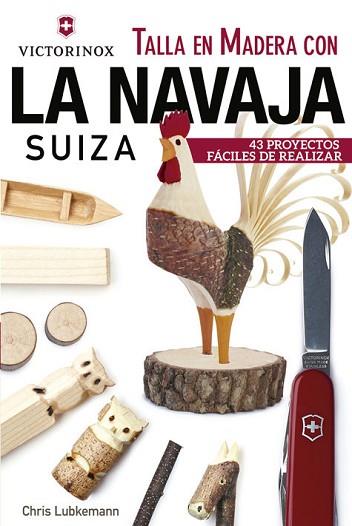 TALLA EN MADERA CON LA NAVAJA SUIZA VICTORINOX | 9788415053705 | LUBKEMANN, CHRIS | Llibres Parcir | Librería Parcir | Librería online de Manresa | Comprar libros en catalán y castellano online