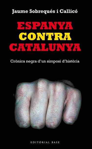 ESPANYA CONTRA CATALUNYA. CRÒNICA NEGRA D'UN SIMPOSI D'HISTÒRIA | 9788416166008 | SOBREQUÉS I CALLICÓ, JAUME | Llibres Parcir | Librería Parcir | Librería online de Manresa | Comprar libros en catalán y castellano online