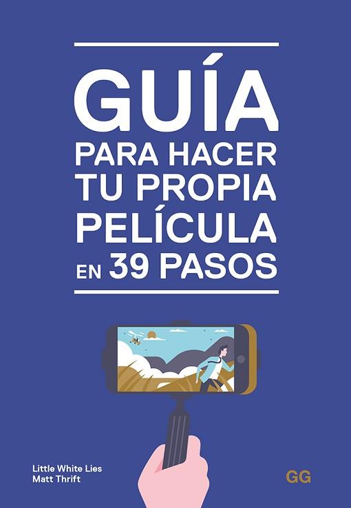 GUÍA PARA HACER TU PROPIA PELÍCULA EN 39 PASOS | 9788425231032 | LITTLE WHITE LIES/THRIFT, MATT | Llibres Parcir | Librería Parcir | Librería online de Manresa | Comprar libros en catalán y castellano online