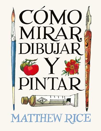 CÓMO MIRAR, DIBUJAR Y PINTAR | 9788425236525 | RICE, MATTHEW | Llibres Parcir | Llibreria Parcir | Llibreria online de Manresa | Comprar llibres en català i castellà online