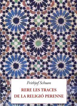 RERE LES TRACES DE LA RELIGIÓ PERENNE | 9788412872033 | SCHUON, FRITHJOF | Llibres Parcir | Llibreria Parcir | Llibreria online de Manresa | Comprar llibres en català i castellà online
