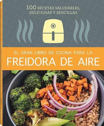 GRAN LIBRO DE COCINA PARA LA FREIDORA DE AIRE, EL | 9788411540339 | PASTER, EMILY | Llibres Parcir | Llibreria Parcir | Llibreria online de Manresa | Comprar llibres en català i castellà online