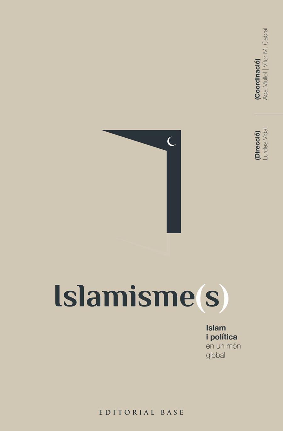 ISLAMISME(S). ISLAM I POLÍTICA EN UN MÓN GLOBAL | 9788418434792 | VIDAL BERTRAN, LURDES/MULLOL MARIN, ADA/ALBA RICO, SANTIAGO/ALBARRACÍN, JAVIER/AL-ANANI, KHALIL/BALL | Llibres Parcir | Librería Parcir | Librería online de Manresa | Comprar libros en catalán y castellano online