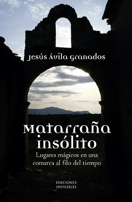 MATARRAÑA INSÓLITO | 9788494898723 | ÁVILA GRANADOS, JESÚS | Llibres Parcir | Librería Parcir | Librería online de Manresa | Comprar libros en catalán y castellano online