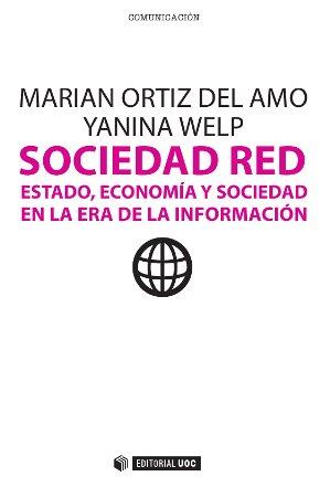 SOCIEDAD RED. ESTADO, ECONOMÍA Y SOCIEDAD EN LA ERA DE LA INFORMACIÓN | 9788490299579 | ORTIZ DEL AMO, MARIAN/WELP, YANINA | Llibres Parcir | Llibreria Parcir | Llibreria online de Manresa | Comprar llibres en català i castellà online