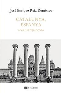CATALUNYA ESPAÑA ACORDS I DESACORDS | 9788482649641 | RUIZ DOMENEC JOSE ENRIQUE | Llibres Parcir | Librería Parcir | Librería online de Manresa | Comprar libros en catalán y castellano online