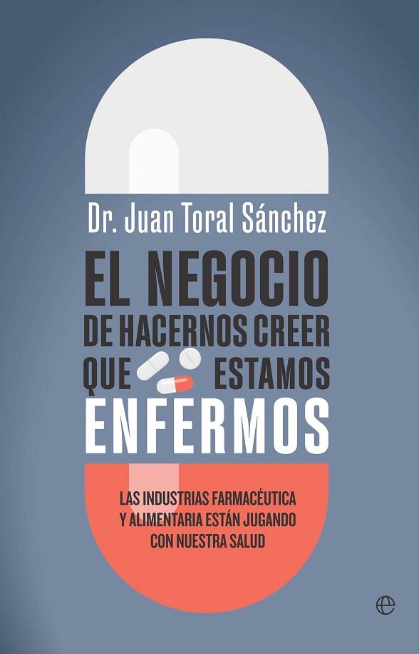 EL NEGOCIO DE HACERNOS CREER QUE ESTAMOS ENFERMOS | 9788410942493 | TORAL, JUAN | Llibres Parcir | Llibreria Parcir | Llibreria online de Manresa | Comprar llibres en català i castellà online