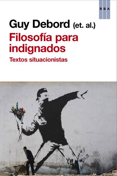 FILOSOFÍA PARA INDIGNADOS | 9788490065235 | DEBORD , GUY | Llibres Parcir | Librería Parcir | Librería online de Manresa | Comprar libros en catalán y castellano online