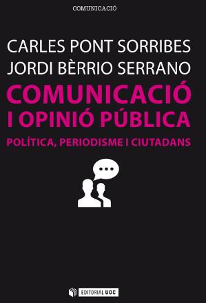 COMUNICACIÓ I OPINIÓ PÚBLICA.POLITICA,PERIODISME I CIUTADANS | 9788490645413 | PONT SORRIBES, CARLES/BERRIO SERRANO, JORDI | Llibres Parcir | Librería Parcir | Librería online de Manresa | Comprar libros en catalán y castellano online